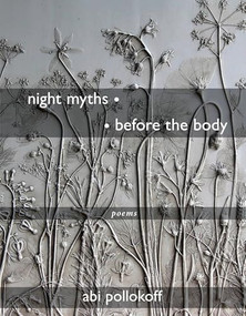 night myths • • before the body (Poems) by Abi Pollokoff, 9781636281971