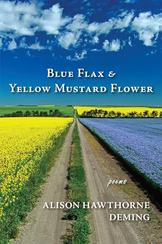 Blue Flax & Yellow Mustard Flower (Poems) by Alison Hawthorne Deming, 9781636282305