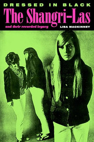 Dressed in Black (The Shangri-Las and Their Recorded Legacy) by Lisa MacKinney, 9781959163077