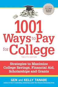 1001 Ways to Pay for College (Strategies to Maximize Financial Aid, Scholarships and Grants) - 9781617601927 by Gen Tanabe, Kelly Tanabe, 9781617601927