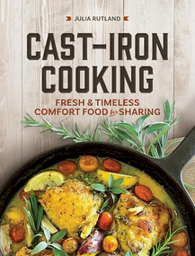 Cast-Iron Cooking (Fresh and Timeless Comfort Food for Sharing) by Julia Rutland, 9781647554705