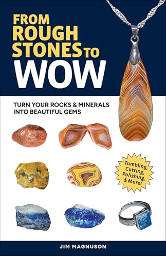 From Rough Stones to Wow (Turn Your Rocks & Minerals into Beautiful Gems) - 9781647554583 by Jim Magnuson, 9781647554583
