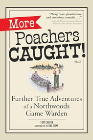 More Poachers Caught! (Further True Adventures of a Northwoods Game Warden) - 9781647555276 by Tom Chapin, Hal Rime, 9781647555276