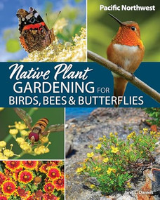 Native Plant Gardening for Birds, Bees & Butterflies: Pacific Northwest by Jaret C. Daniels, 9781647554767