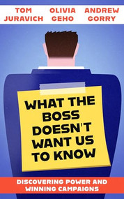 What the Boss Doesn't Want Us to Know (Discovering Power and Winning Campaigns) by Tom Juravich, Olivia Geho, Andrew Gorry, 9798887441023