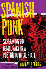 Spanish Punk (Screaming for Democracy in a Postdictatorial State) by David Vila Diéguez, Isabela Raygoza, 9798887441047