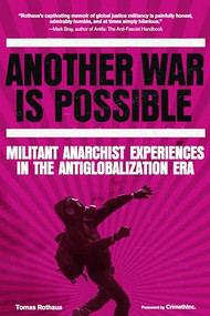 Another War Is Possible (Militant Anarchist Experiences in the Antiglobalization Era) by Tomas Rothaus, CrimethInc., 9798887441054