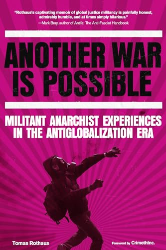 Another War Is Possible (Militant Anarchist Experiences in the Antiglobalization Era) by Tomas Rothaus, CrimethInc., 9798887441054