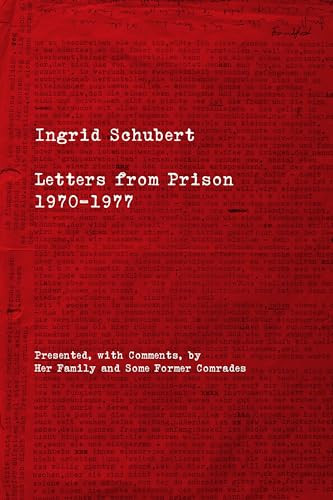 Ingrid Schubert (Letters from Prison 1970-1977) by Ingrid Schubert, Gerti Wilford, Jo Tunnard, 9798887441085