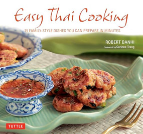 Easy Thai Cooking (75 Family-Style Dishes You Can Prepare in Minutes) by Robert Danhi, Corinne Trang, 9780804850193