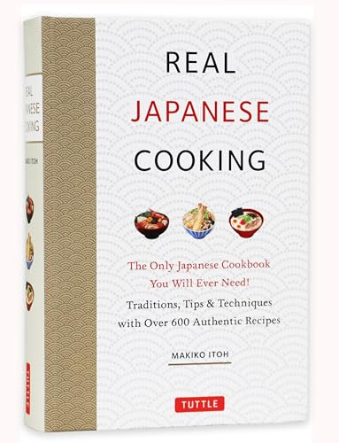 Real Japanese Cooking (Traditions, Tips & Techniques with Over 600 Authentic Recipes) by Makiko Itoh, 9784805316153