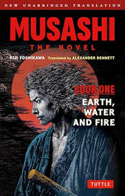 Musashi: Book One - Earth, Water & Fire - The Novel (New Unabridged Translation) by Eiji Yoshikawa, Alexander Bennett, 9784805318416