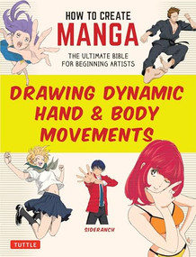 How to Create Manga: Drawing Dynamic Hand & Body Movements (The Ultimate Bible for Beginning Artists) by Sideranch, 9784805318638