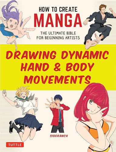 How to Create Manga: Drawing Dynamic Hand & Body Movements (The Ultimate Bible for Beginning Artists) by Sideranch, 9784805318638