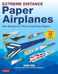 Extreme Distance Paper Airplanes (New Designs for Ultra Long-Range Flights! (Includes 32 Tear-Out Paper Planes)) by Takuo Toda, 9784805318737