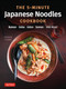 The 5-Minute Japanese Noodles Cookbook (Ramen, Soba, Udon, Somen and More!) by Etsuko Ichise, 9784805318843