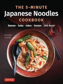 The 5-Minute Japanese Noodles Cookbook (Ramen, Soba, Udon, Somen and More!) by Etsuko Ichise, 9784805318843