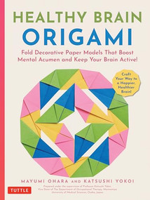 Healthy Brain Origami (Fold Decorative Paper Models that Boost Mental Acumen and Keep Your Brain Active! (Craft a Happier, Healthier Brain!)) by Mayumi Ohara, Katsushi Yokoi, 9784805318959