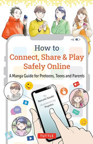 How to Connect, Share & Play Safely Online (A Manga Guide for Preteens, Teens and Parents) by Narumi Sasaki, Popoko, 9784805319079