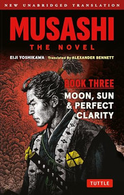 Musashi: Book Three - Moon, Sun & Perfect Clarity- The Novel (New Unabridged Translation) by Eiji Yoshikawa, Alexander Bennett, 9784805319420