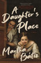 A Daughter's Place (A Novel) by Martha Bátiz, 9781487011864