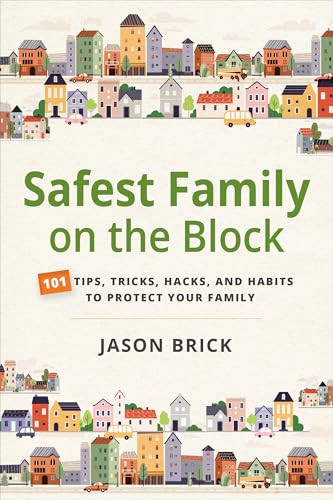 Safest Family on the Block (101 Tips, Tricks, Hacks, and Habits to Protect Your Family) by Jason Brick, 9781594399909