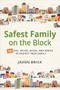 Safest Family on the Block (101 Tips, Tricks, Hacks, and Habits to Protect Your Family) by Jason Brick, 9781594399909