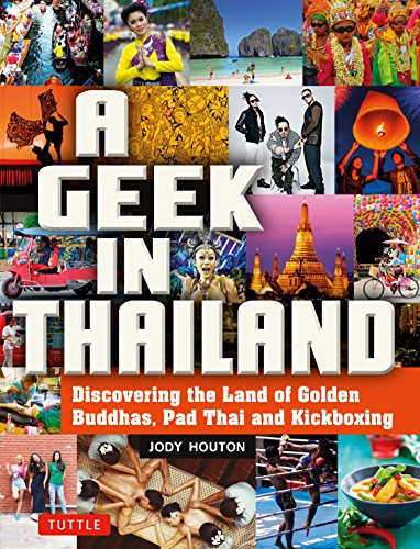 A Geek in Thailand (Discovering the Land of Golden Buddhas, Pad Thai and Kickboxing) - 9780804858441 by Jody Houton, 9780804858441