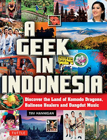 A Geek in Indonesia (Discover the Land of Komodo Dragons, Balinese Healers and Dangdut Music) - 9780804858496 by Tim Hannigan, 9780804858496