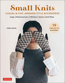 Small Knits (Casual & Chic Japanese Style Accessories (19 Projects + variations)) - 9780804858618 by Yoko Hatta, 9780804858618