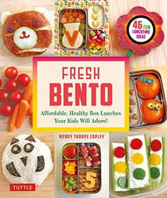 Fresh Bento (Affordable, Healthy Box Lunches Your Kids Will Adore (46 Bento Boxes)) - 9780804858786 by Wendy Thorpe Copley, 9780804858786