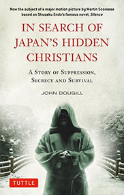 In Search of Japan's Hidden Christians (A Story of Suppression, Secrecy and Survival) - 9780804858793 by John Dougill, 9780804858793
