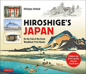 Hiroshige's Japan (On the Trail of the Great Woodblock Print Master - A Modern-day Artist's Journey on the Old Tokaido Road) - 9780804858809 by Philippe Delord, 9780804858809