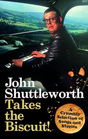 John Shuttleworth Takes the Biscuit (A Crumbly Selection of Songs & Stories) by Graham Fellows, 9781915841308