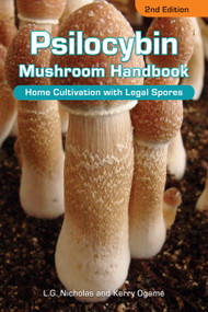 Psilocybin Mushroom Handbook (Home Cultivation with Legal Spores - 2nd Edition) by L. G Nicholas, Ed Rosenthal, 9781936807611