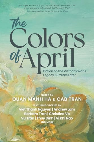 The Colors of April (Fiction on the Vietnam War's Legacy 50 Years Later) by Quan Manh Ha, Cab Tran, 9781953103574