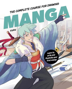 The Complete Course for Drawing Manga (Learn to Write and Illustrate Your First Manga) by Kuru, 9798888143223