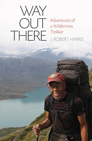 Way Out There (Adventures of a Wilderness Trekker) by J.R. Harris, 9781680511208