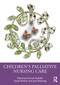 Children's Palliative Nursing Care by Duncan Randall, Susan Neilson, Julia Downing, 9781032470719