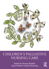 Children's Palliative Nursing Care by Duncan Randall, Susan Neilson, Julia Downing, 9781032470719