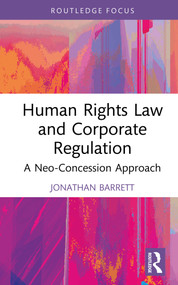 Human Rights Law and Corporate Regulation (A Neo-Concession Approach) by Jonathan Barrett, 9781032833781
