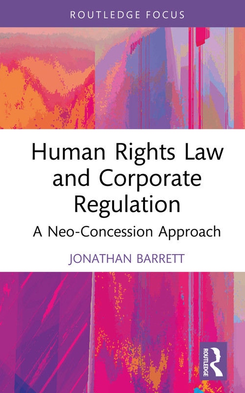 Human Rights Law and Corporate Regulation (A Neo-Concession Approach) by Jonathan Barrett, 9781032833781