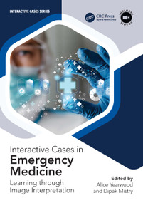 Interactive Cases in Emergency Medicine (Learning Through Image Interpretation) by Alice Yearwood, Dipak Mistry, 9781032479842