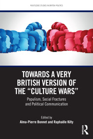 Towards a Very British Version of the “Culture Wars” (Populism, Social Fractures and Political Communication) by Alma-Pierre Bonnet, Raphaële Kilty, 9781032627205
