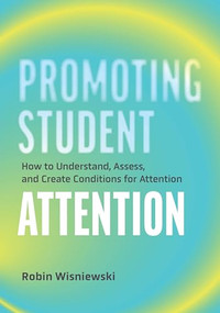 Promoting Student Attention (How to Understand, Assess, and Create Conditions for Attention) by Robin Wisniewski, 9781416633181