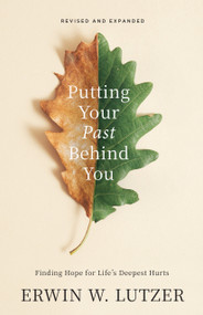 Putting Your Past Behind You (Finding Hope for Life's Deepest Hurts) - 9780802436221 by Erwin W Lutzer, 9780802436221