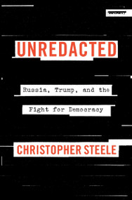 Unredacted (Russia, Trump, and the Fight for Democracy) by Christopher Steele, 9780063373433