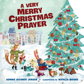 A Very Merry Christmas Prayer (A Sweet Poem of Gratitude for Holiday Joys, Family Traditions, and Baby Jesus) by Bonnie Rickner Jensen, 9780718030537