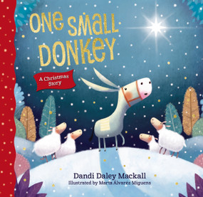 One Small Donkey (A Christmas Story) by Dandi Daley Mackall, Marta Alvarez Miguens, 9780718087470