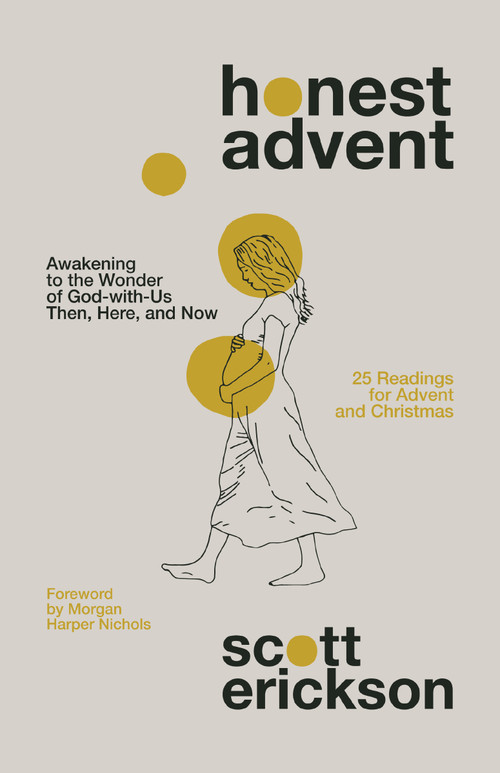 Honest Advent (Awakening to the Wonder of God-with-Us Then, Here, and Now) by Scott Erickson, Morgan Harper Nichols, 9780310361879
